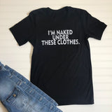 I'm Naked Under These Clothes T-Shirt-Lange General Store