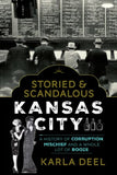 Storied & Scandalous Kansas City: A History of Corruption, Mischief and a Whole Lot of Booze-Lange General Store
