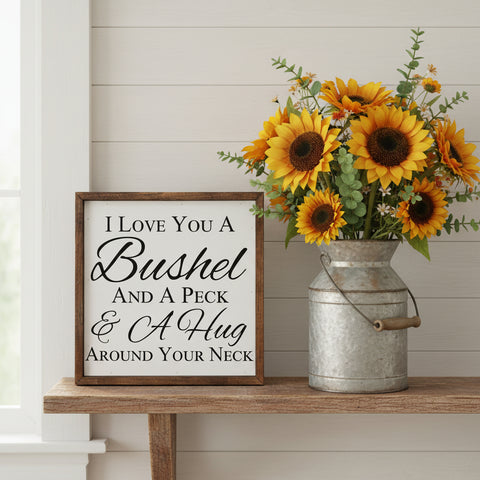 I Love You A Bushel and A Peck Sign 10x10
