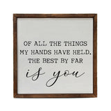 Of All the Things My Hands Have Held Sign 10x10-Lange General Store