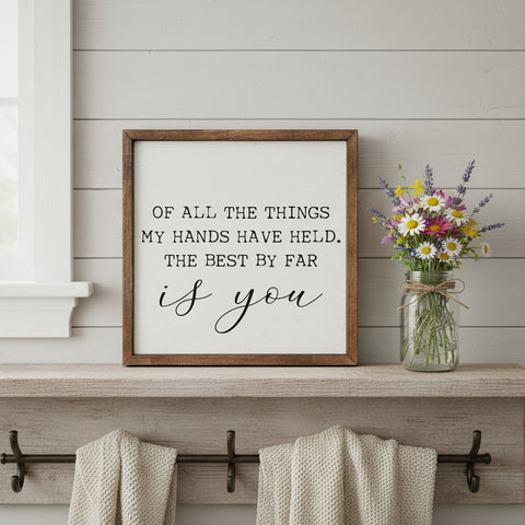 Of All the Things My Hands Have Held Sign 10x10-Lange General Store