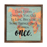 Take Every Chance You Get in Life Sign 10x10-Lange General Store