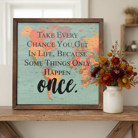 Take Every Chance You Get in Life Sign 10x10-Lange General Store