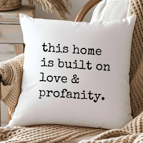 This Home Is Built On Love & Profanity Pillow-Lange General Store