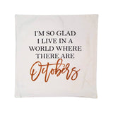 Glad To Live in A World with Octobers Fall Throw Pillow